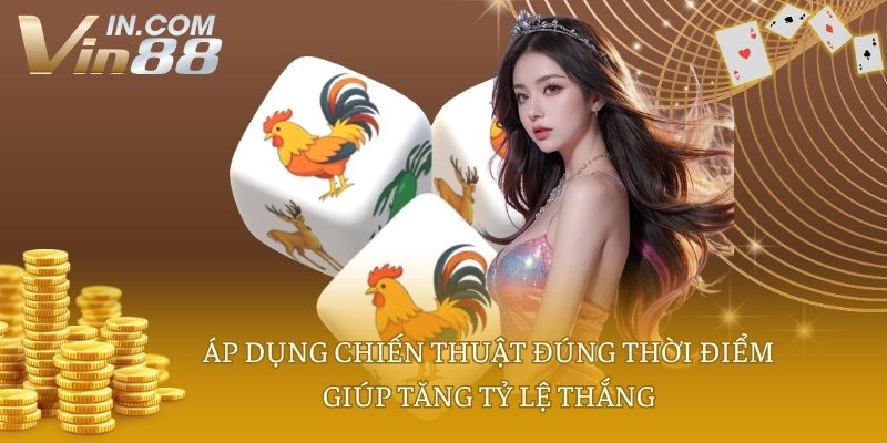 Áp dụng chiến thuật đúng thời điểm giúp tăng tỷ lệ thắng