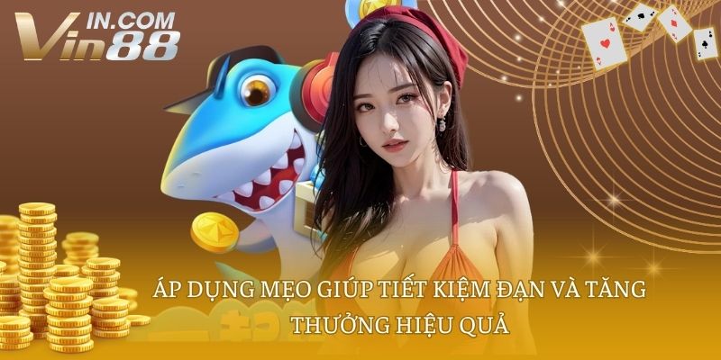 Áp dụng mẹo giúp tiết kiệm đạn và tăng thưởng hiệu quả