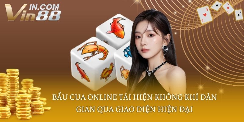 Bầu cua online tái hiện không khí dân gian qua giao diện hiện đại