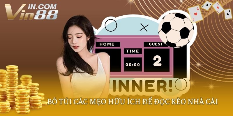 Bỏ túi các mẹo hữu ích để đọc kèo nhà cái