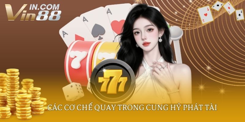 Các cơ chế quay trong Cung Hỷ Phát Tài