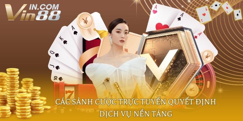 Các sảnh cược trực tuyến quyết định dịch vụ nền tảng