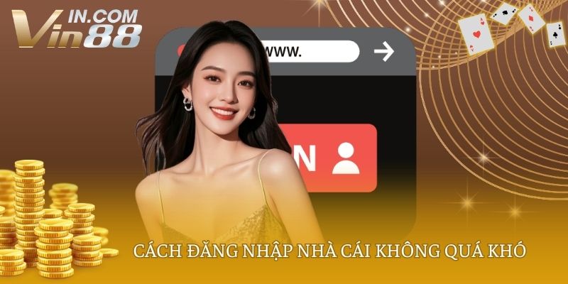 Cách đăng nhập nhà cái không quá khó