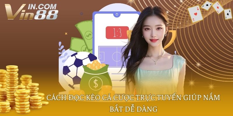 Cách đọc kèo cá cược trực tuyến giúp nắm bắt dễ dàng