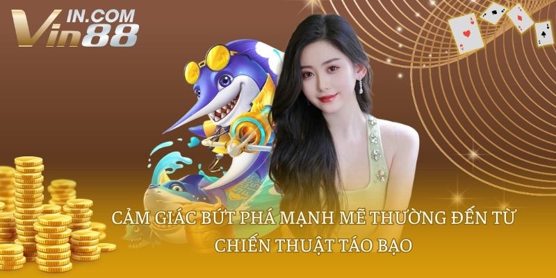 Cảm giác bứt phá mạnh mẽ thường đến từ chiến thuật táo bạo