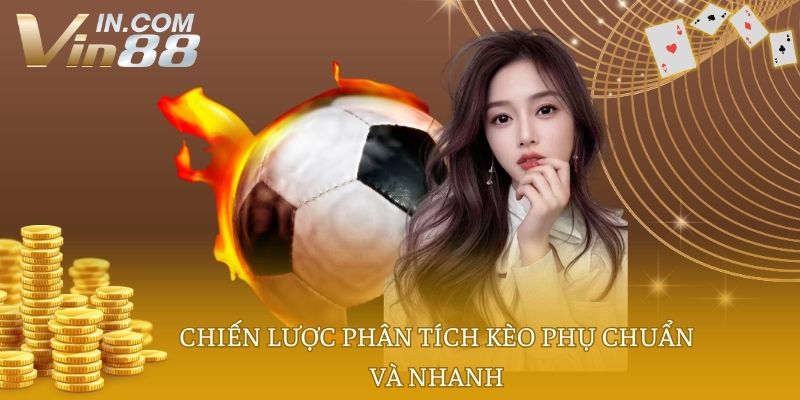 Chiến lược phân tích kèo phụ chuẩn và nhanh