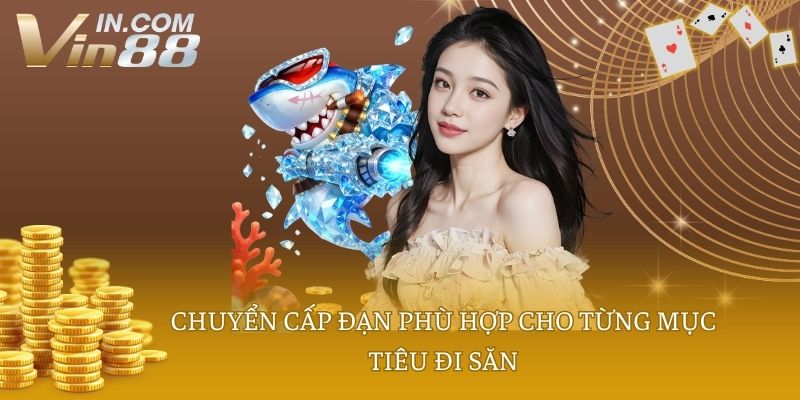 Chuyển cấp đạn phù hợp cho từng mục tiêu đi săn