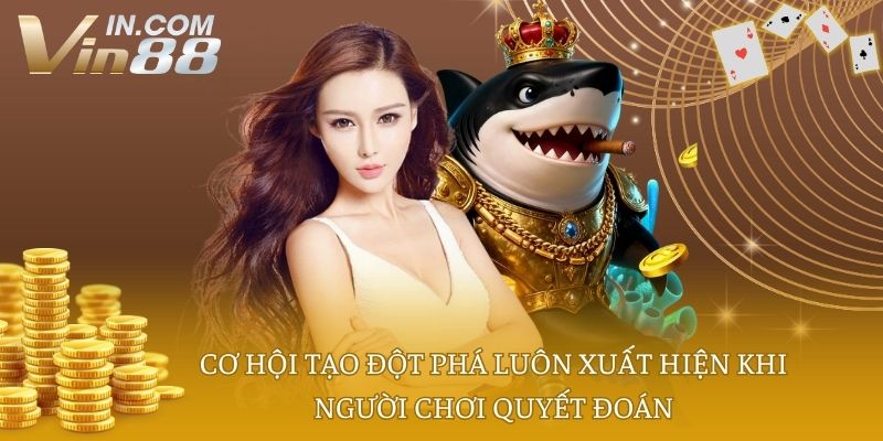 Cơ hội tạo đột phá luôn xuất hiện khi người chơi quyết đoán