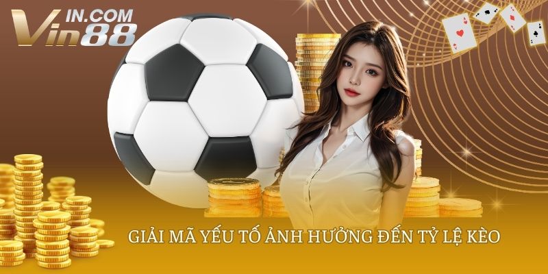 Giải mã yếu tố ảnh hưởng đến tỷ lệ kèo