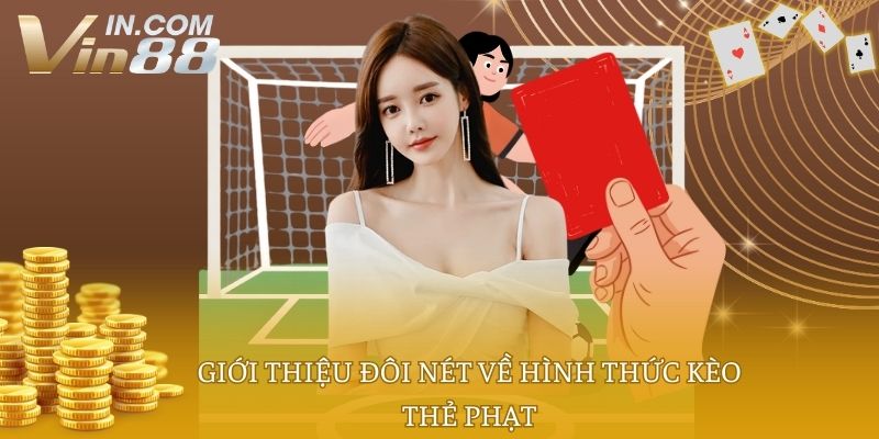 Giới thiệu đôi nét về hình thức kèo thẻ phạt