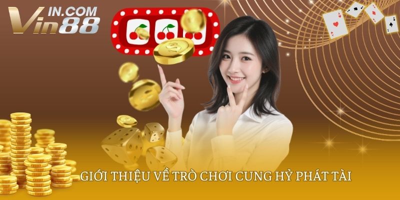 Giới thiệu về trò chơi Cung Hỷ Phát Tài