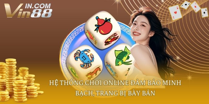 Hệ thống chơi online đảm bảo minh bạch, trang bị bày bản