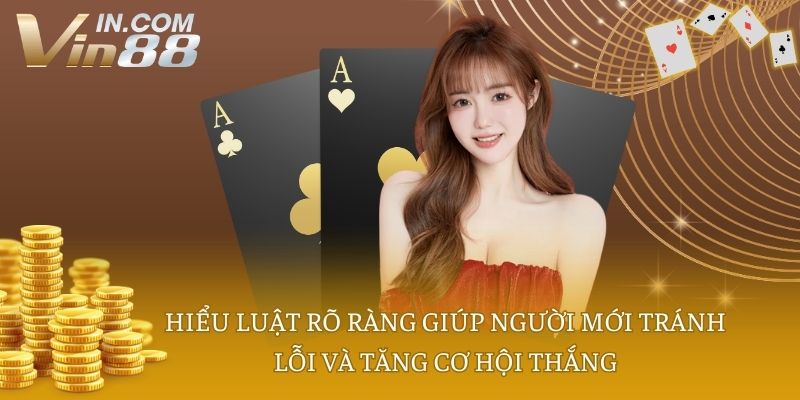 Hiểu luật rõ ràng giúp người mới tránh lỗi và tăng cơ hội thắng