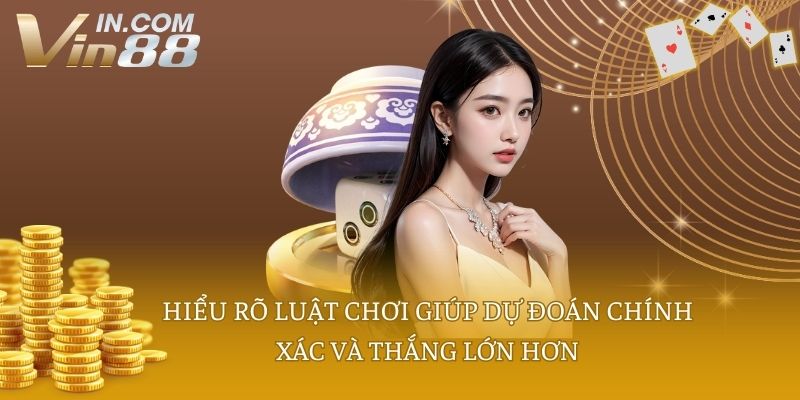 Hiểu rõ luật chơi giúp dự đoán chính xác và thắng lớn hơn