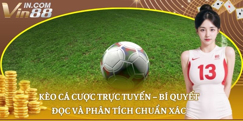 Kèo cá cược trực tuyến