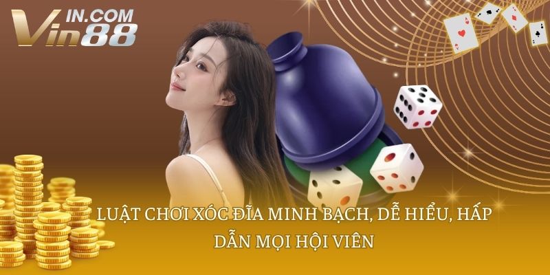 Luật chơi xóc đĩa minh bạch, dễ hiểu, hấp dẫn mọi hội viên