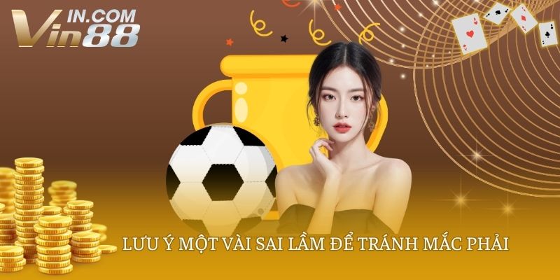 Lưu ý một vài sai lầm để tránh mắc phải