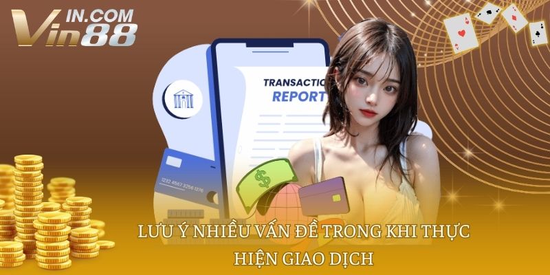 Lưu ý nhiều vấn đề trong khi thực hiện giao dịch