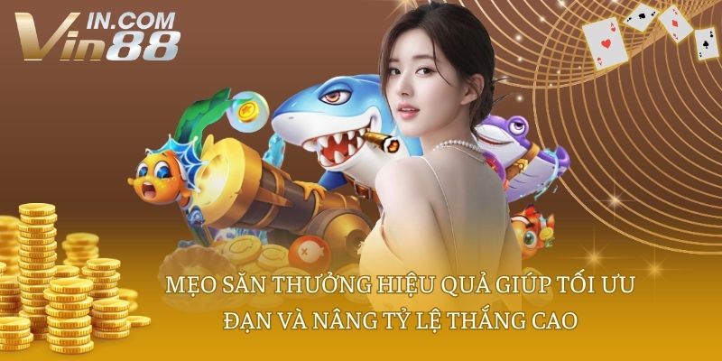 Mẹo săn thưởng hiệu quả giúp tối ưu đạn và nâng tỷ lệ thắng cao