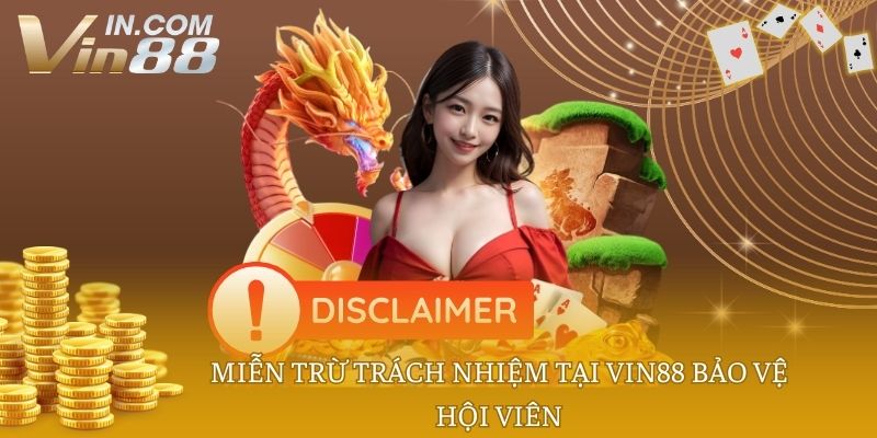 Miễn trừ trách nhiệm tại VIN88 bảo vệ hội viên