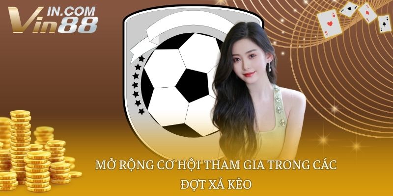 Mở rộng cơ hội tham gia trong các đợt xả kèo