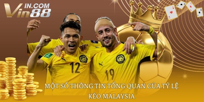 Một số thông tin tổng quan của tỷ lệ kèo Malaysia