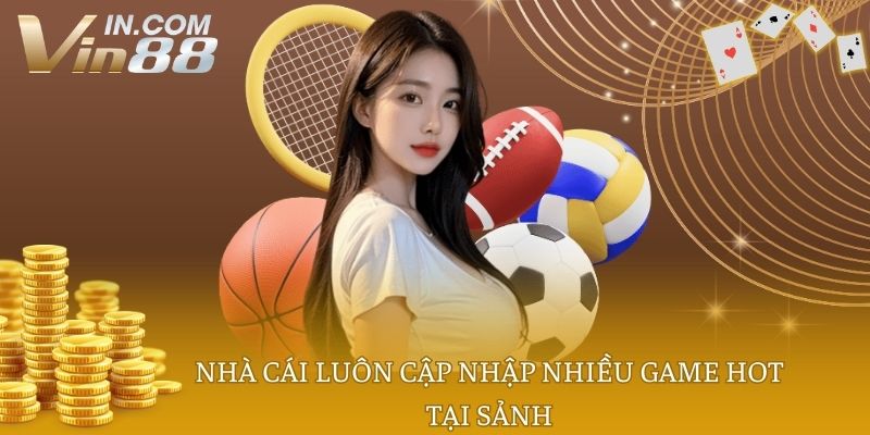 Nhà cái luôn cập nhập nhiều game hot tại sảnh