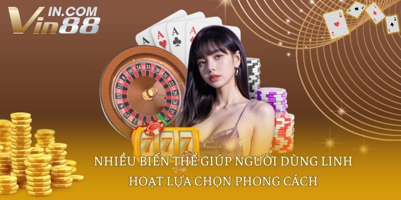Nhiều biến thể giúp người dùng linh hoạt lựa chọn phong cách