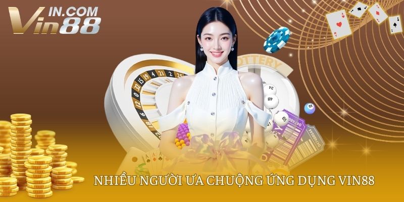 Nhiều người ưa chuộng ứng dụng VIN88