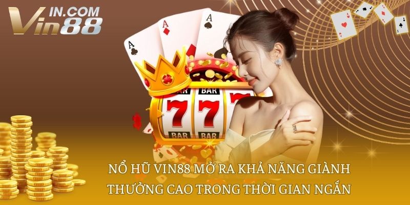 Nổ hũ vin88 mở ra khả năng giành thưởng cao trong thời gian ngắn
