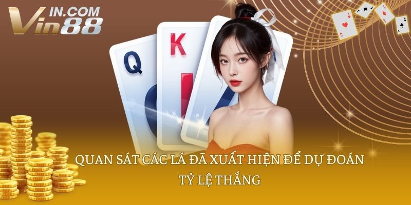 Quan sát các lá đã xuất hiện để dự đoán tỷ lệ thắng