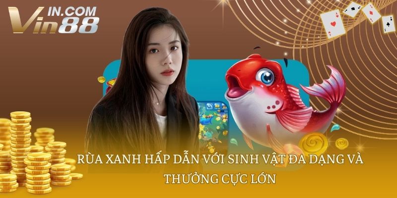 Rùa xanh hấp dẫn với sinh vật đa dạng và thưởng cực lớn
