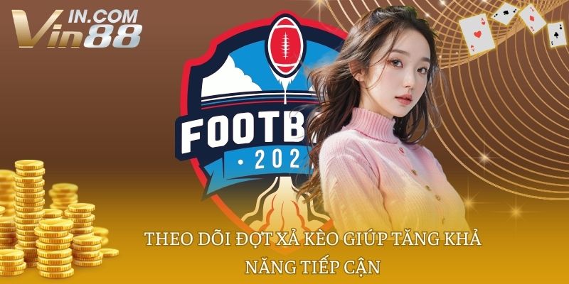 Theo dõi đợt xả kèo giúp tăng khả năng tiếp cận