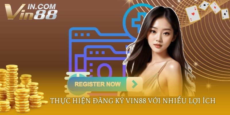 Thực hiện đăng ký VIN88 với nhiều lợi ích
