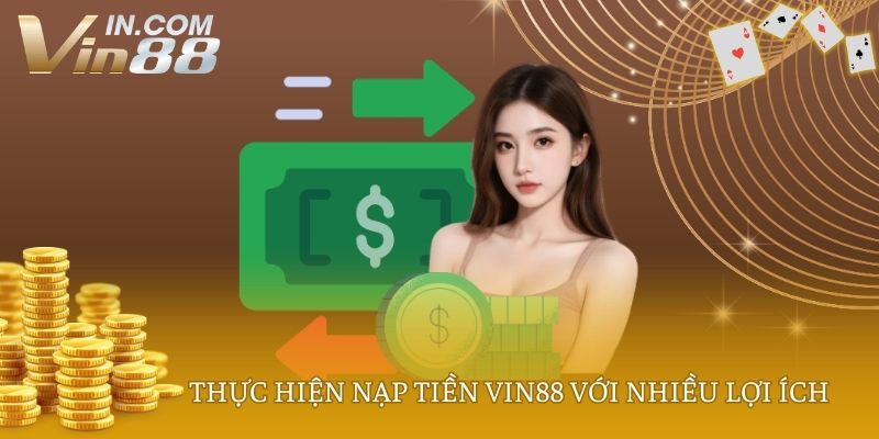 Thực hiện nạp tiền VIN88 với nhiều lợi ích