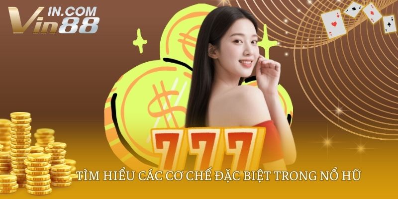 Tìm hiểu các cơ chế đặc biệt trong nổ hũ