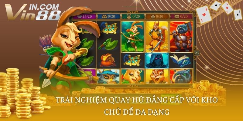 Trải nghiệm quay hũ đẳng cấp với kho chủ đề đa dạng