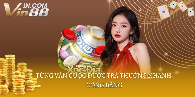 Từng ván cược được trả thưởng nhanh, công bằng