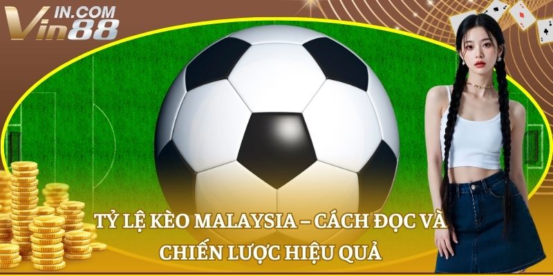 tỷ lệ kèo Malaysia