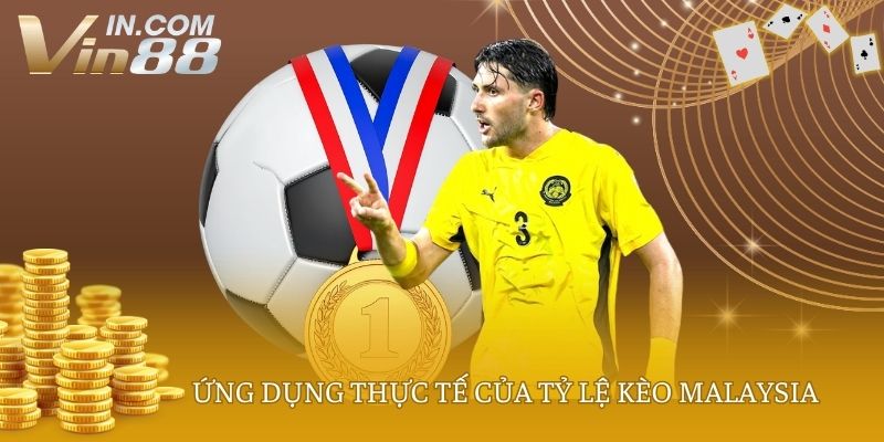 Ứng dụng thực tế của tỷ lệ kèo Malaysia