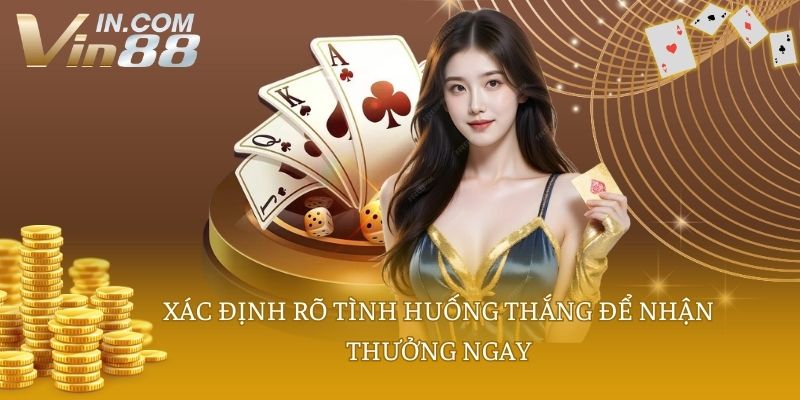 Xác định rõ tình huống thắng để nhận thưởng ngay
